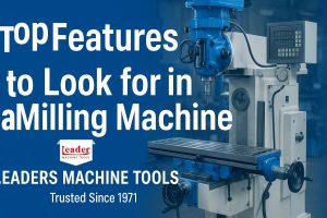 Top Features to Look for in a Milling Machine for Heavy Industry
